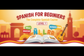 Spanish for Beginners. The Complete Spanish Course. LEVEL 1.